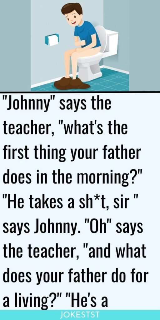 “Johnny” says the teacher, “what’s the first thing